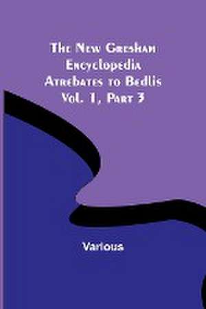 The New Gresham Encyclopedia. Atrebates to Bedlis ; Vol. 1 Part 3 de Various