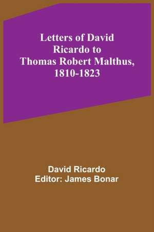 Letters of David Ricardo to Thomas Robert Malthus, 1810-1823 de David Ricardo