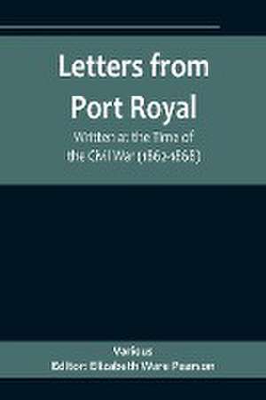 Letters from Port Royal; Written at the Time of the Civil War (1862-1868) de Elizabeth Ware Pearson