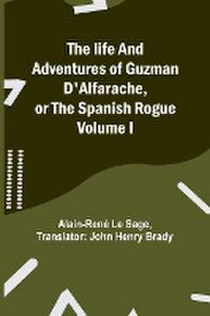 The life and adventures of Guzman D'Alfarache, or the Spanish Rogue Volume I de Alain-René Le Sage