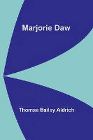 Marjorie Daw de Thomas Bailey Aldrich