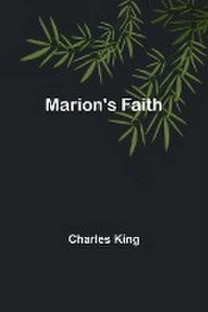 Marion's Faith de Charles King