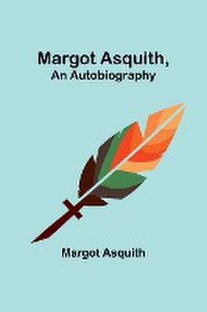 Margot Asquith, an Autobiography de Margot Asquith