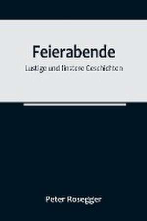 Rosegger, P: Feierabende