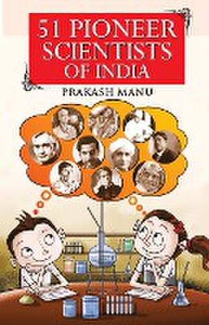 51 Pioneer Scientists of India de Prakash Manu