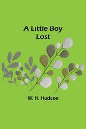 A Little Boy Lost de W. H. Hudson