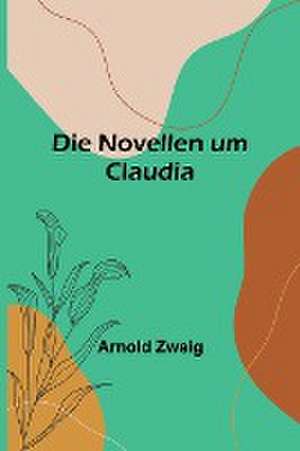 Zweig, A: Novellen um Claudia