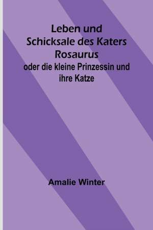Winter, A: Leben und Schicksale des Katers Rosaurus; oder di