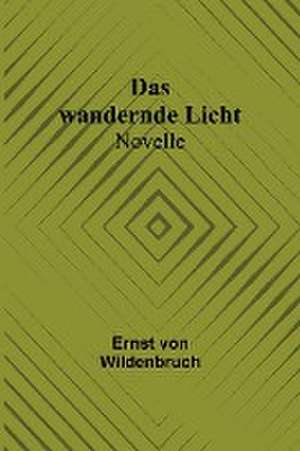 Wildenbruch, E: Das wandernde Licht