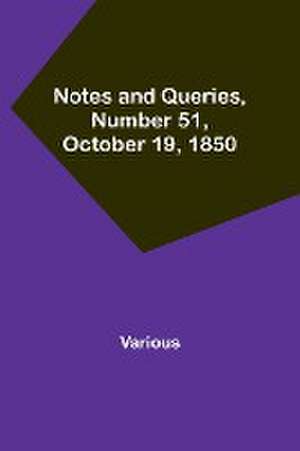 Notes and Queries, Number 51, October 19, 1850 de Various