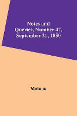 Notes and Queries, Number 47, September 21, 1850 de Various