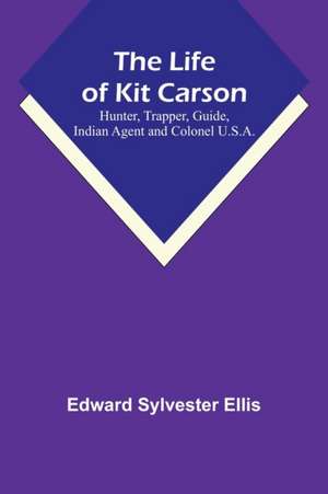 The Life of Kit Carson de Edward Sylvester Ellis