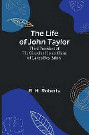 The Life of John Taylor de B. H. Roberts