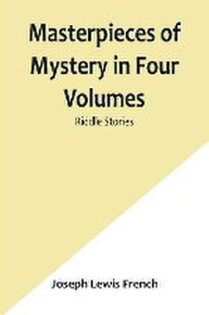 Masterpieces of Mystery in Four Volumes de Joseph Lewis French