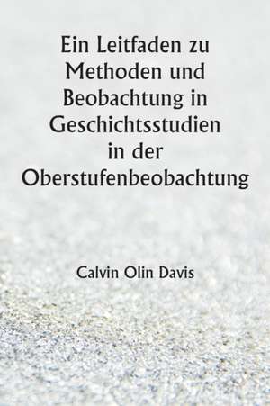 Davis, C: Leitfaden zu Methoden und Beobachtung in Geschicht