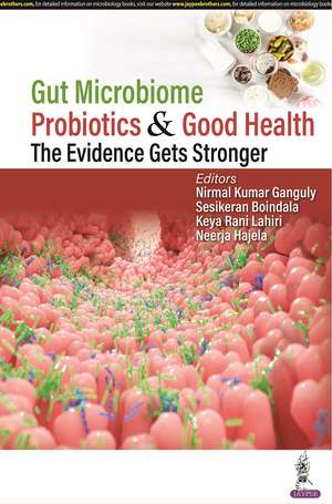 Gut Microbiome, Probiotics & Good Health: The Evidence Gets Stronger de Nirmal Kumar Ganguly