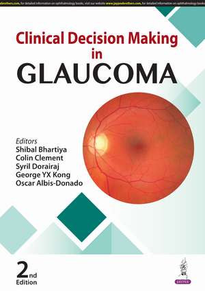 Clinical Decision Making in Glaucoma de Shibal Bhartiya