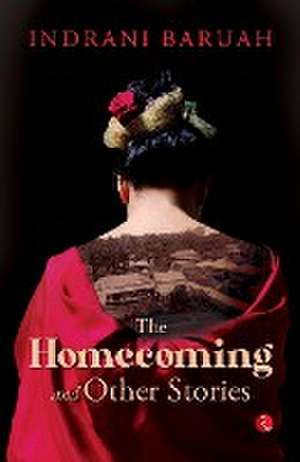 Homecoming and Other Stories de Indrani Baruah