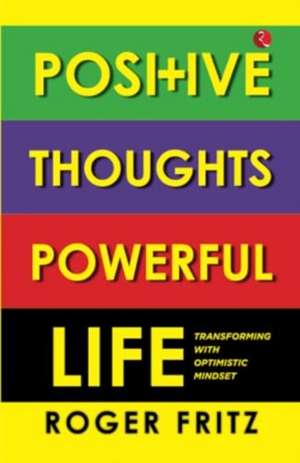 Positive Thoughts Powerful Life de Roger Fritz