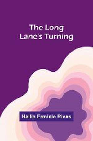 The Long Lane's Turning de Hallie Erminie Rives