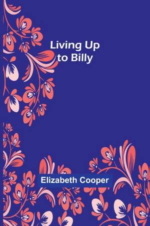 Living Up to Billy de Elizabeth Cooper