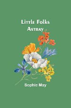 Little Folks Astray de Sophie May