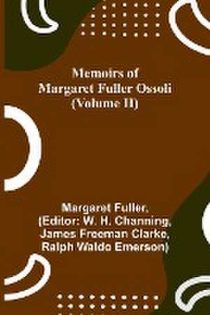 Memoirs of Margaret Fuller Ossoli (Volume II) de Margaret Fuller