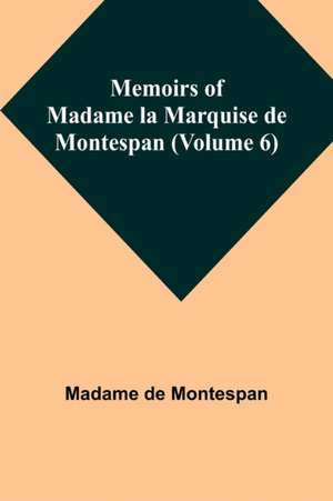 Memoirs of Madame la Marquise de Montespan (Volume 6) de Madame de Montespan