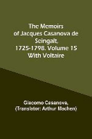 The Memoirs of Jacques Casanova de Seingalt, 1725-1798. Volume 15 de Giacomo Casanova