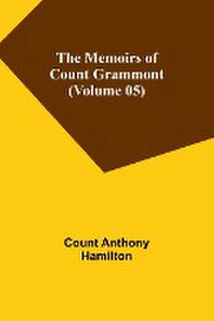 The Memoirs of Count Grammont (Volume 05) de Count Anthony Hamilton