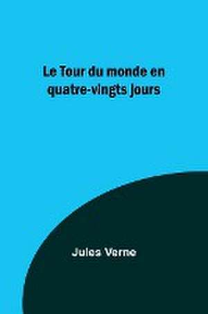 Le Tour du monde en quatre-vingts jours de Jules Verne