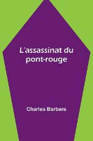 L'assassinat du pont-rouge de Charles Barbara