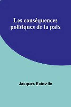 Les conséquences politiques de la paix de Jacques Bainville