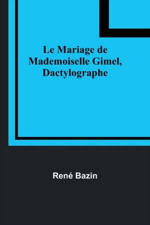 Le Mariage de Mademoiselle Gimel, Dactylographe de René Bazin