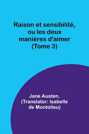 Raison et sensibilité, ou les deux manières d'aimer (Tome 3) de Jane Austen