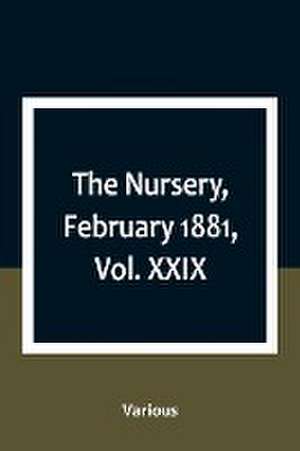 The Nursery, February 1881, Vol. XXIX de Various