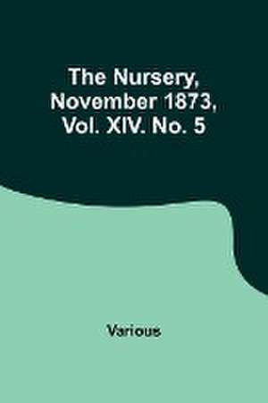 The Nursery, November 1873, Vol. XIV. No. 5 de Various