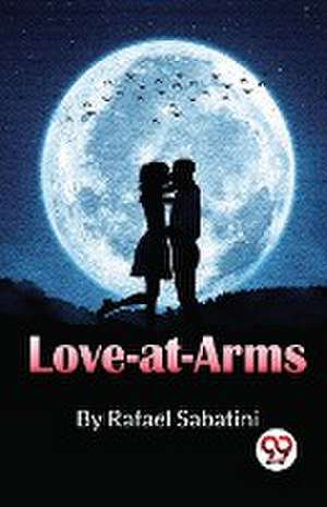 Love-At-Arms de Rafael Sabatini