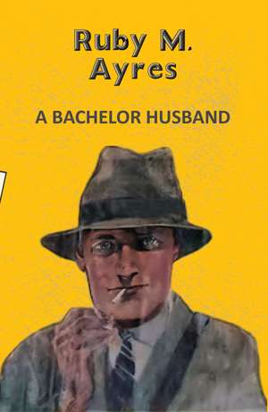 A Bachelor Husband de Ruby M. Ayres