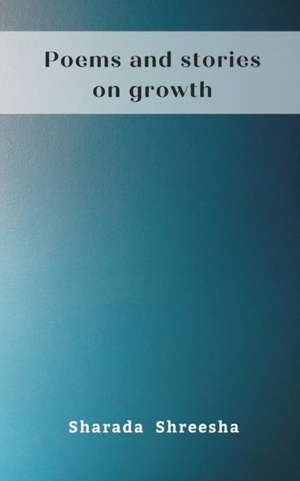 Poems and stories on growth de Sharada Shreesha