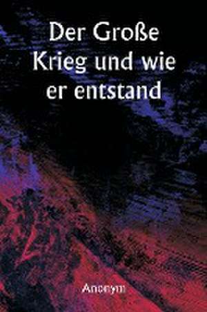 Anonym: Große Krieg und wie er entstand