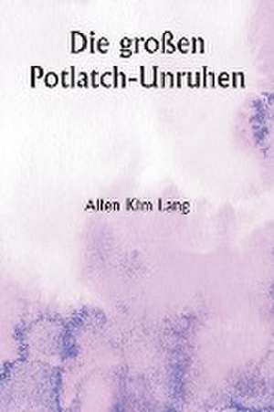 Lang, A: Die großen Potlatch-Unruhen