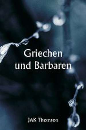 Thomson, J: Griechen und Barbaren