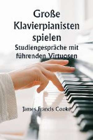 Cooke, J: Große Klavierpianisten spielen Studiengespräche m