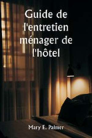 Guide de l'entretien ménager de l'hôtel de Mary E. Palmer