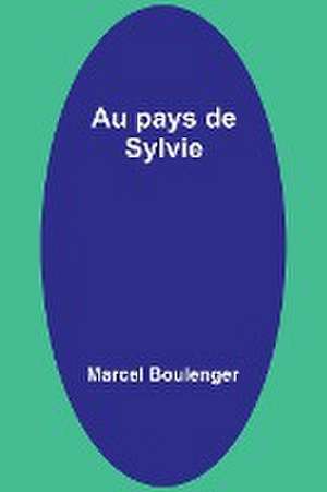 Au pays de Sylvie de Marcel Boulenger