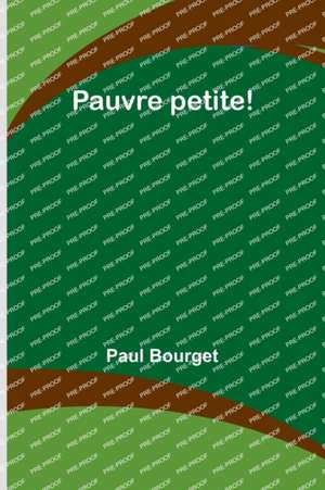 Pauvre petite! de Paul Bourget