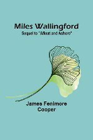 Miles Wallingford; Sequel to "Afloat and Ashore" de James Fenimore Cooper