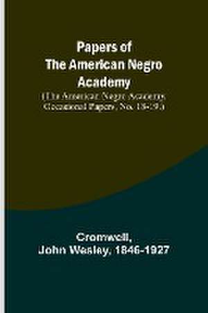 Papers of the American Negro Academy. (The American Negro Academy. Occasional Papers, No. 18-19.) de Cromwell