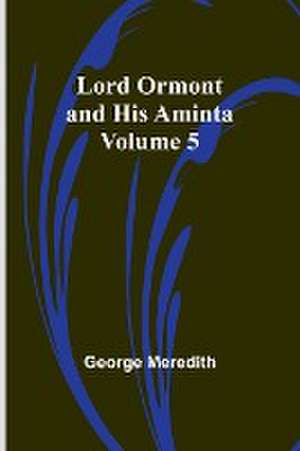 Lord Ormont and His Aminta - Volume 5 de George Meredith